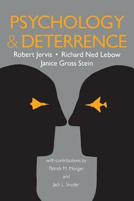 Psychology and Deterrence by Janice Gross Stein, Richard Ned LeBow, Robert Jervis