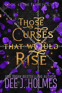 Those Curses That Would Rise by Dee J. Holmes