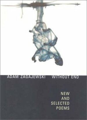 Without End: New and Selected Poems by Adam Zagajewski, C.K. Williams, Clare Cavanagh
