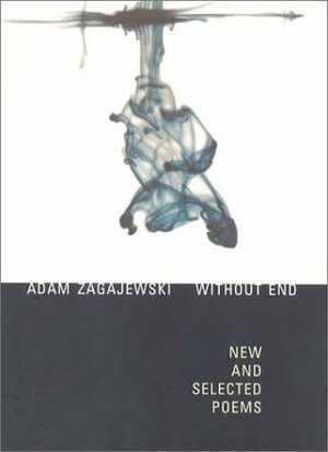 Without End: New and Selected Poems by Clare Cavanagh, C.K. Williams, Adam Zagajewski