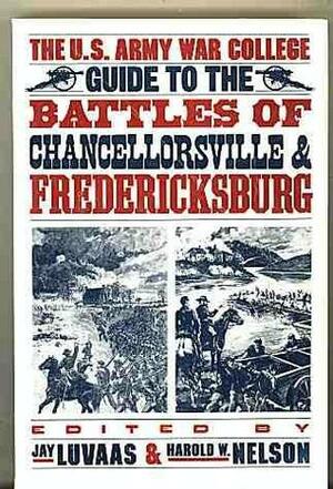 Guide to the Battle of Chancellorsville and Fredericksburg by Harold W. Nelson, Jay Luvaas