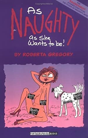 As Naughty As She Wants to Be (Adventures of Midge the Bitchy Bitch) by Roberta Gregory