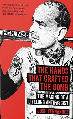 The Hands that Crafted the Bomb: The Making of a Lifelong Antifascist by Fernandez Josh