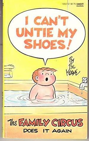 I Can't Untie My Shoes! by Bil Keane