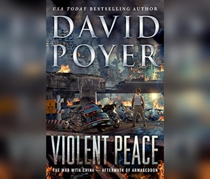 Violent Peace: The War with China: Aftermath of Armageddon by David Poyer