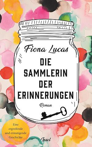 Die Sammlerin der Erinnerungen: Roman | Eine ergreifende und ermutigende Geschichte by Fiona Lucas