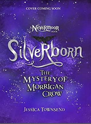 Silverborn: The Mystery of Morrigan Crow by Jessica Townsend