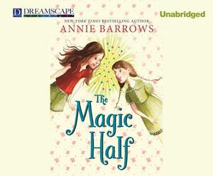 The Magic Half by Annie Barrows