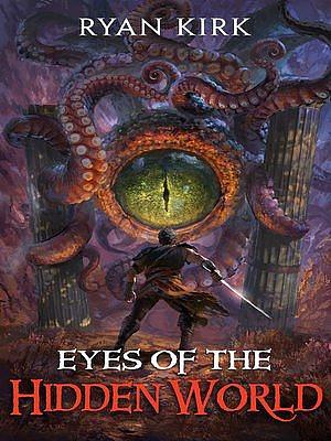 Eyes of the Hidden World by Ryan Kirk