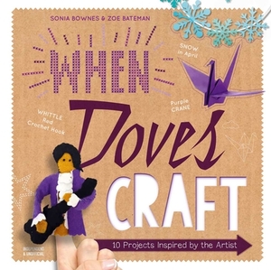 When Doves Craft: Ten Projects Inspired by the Artist by Insight Editions