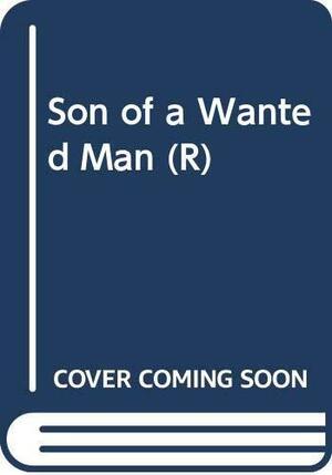 Son Of A Wanted Man by Louis L'Amour