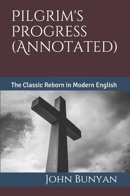 Pilgrim's Progress (Annotated): The Classic Reborn in Modern English by John Bunyan