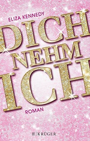 Dich nehm ich by Eliza Kennedy