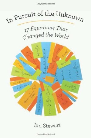 In Pursuit of the Unknown: 17 Equations That Changed the World by Ian Stewart