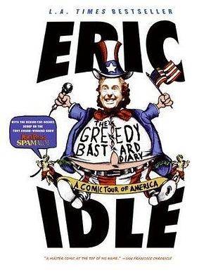 The Greedy Bastard Diary: Around the States in 80 Days by Eric Idle, Eric Idle