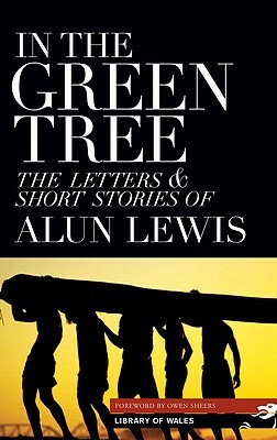 In the Green Tree: The Letters & Short Stories of Alun Lewis by Alun Lewis