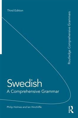 Swedish: A Comprehensive Grammar by Ian Hinchliffe, Philip Holmes