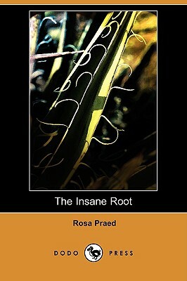 The Insane Root (Dodo Press) by Rosa Praed