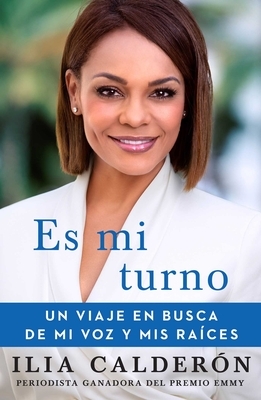 Es Mi Turno (My Time to Speak Spanish Edition): Un Viaje En Busca de Mi Voz Y MIS Raíces by Ilia Calderón