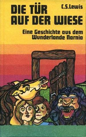 Die Tür auf der Wiese - Eine Geschichte aus dem Wunderlande Narnia by C.S. Lewis