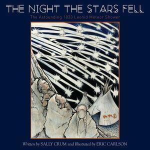 The Night the Stars Fell: The Astounding 1833 Leonid Meteor Shower by Sally Crum