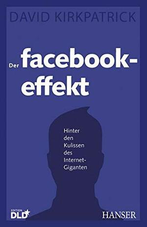 Der Facebook-Effekt: Hinter den Kulissen des Internet-Giganten by Karsten Petersen, David Kirkpatrick