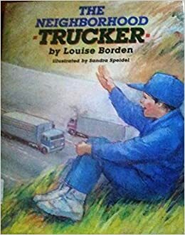 The Neighborhood Trucker by Louise Borden