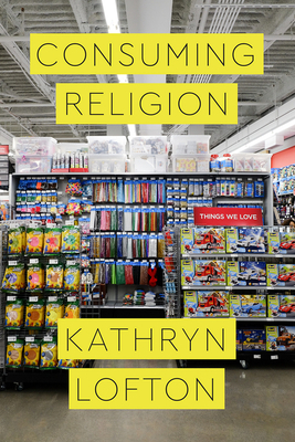 Consuming Religion by Kathryn Lofton