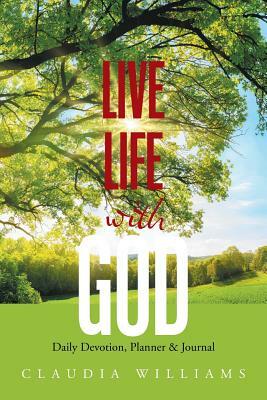 Live Life with God: Daily Devotion, Planner & Journal by Claudia Williams