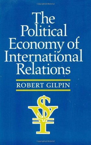The Political Economy of International Relations by Robert Gilpin, Jean M. Gilpin