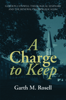 A Charge to Keep by Garth M. Rosell