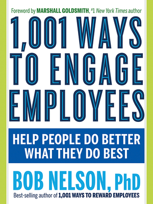 1,001 Ways to Engage Employees: Help People Do Better What They Do Best by Bob Nelson
