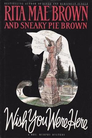 Wish You Were Here: A Mrs. Murphy Mystery by Rita Mae Brown