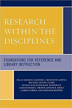 Research Within the Disciplines: Foundations for Reference and Library Instruction by Peggy Keeran