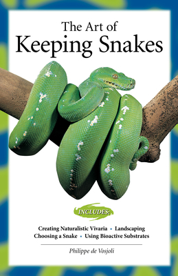 The Art of Keeping Snakes by Philippe De Vosjoil