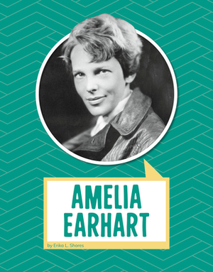 Amelia Earhart by Erika L. Shores