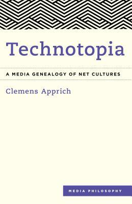 Technotopia: A Media Genealogy of Net Cultures by Clemens Apprich