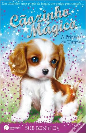 Cãozinho Mágico - A Princesa da Turma by Sue Bentley