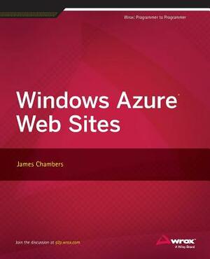 Windows Azure Web Sites by James Chambers, John Ed Chambers