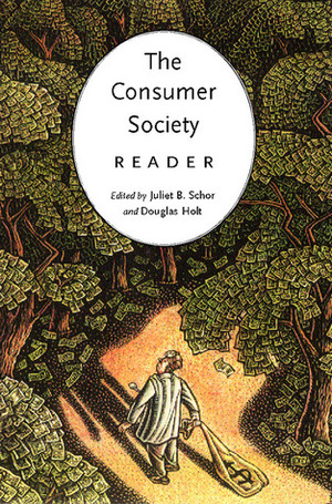 The Consumer Society Reader by Douglas B. Holt, Juliet B. Schor