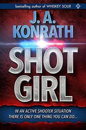 Shot Girl by J.A. Konrath