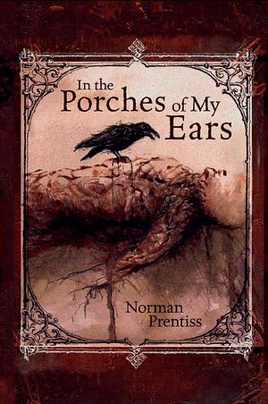 In the Porches of My Ears by Norman Prentiss