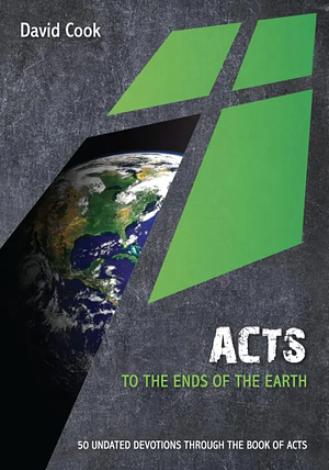 Acts: To the Ends of the Earth by David Cook