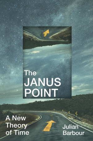 The Janus Point: A New Theory of Time by Julian Barbour