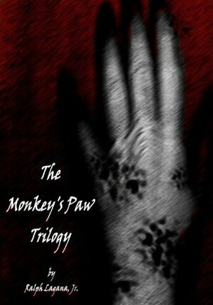 The Monkey's Paw Trilogy by Ralph Lagana Jr.