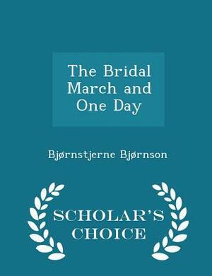 The Bridal March and One Day by Bj�nstjerne Bj�rnson, Fiction, Literary, Historical by Bjørnstjerne Bjørnson