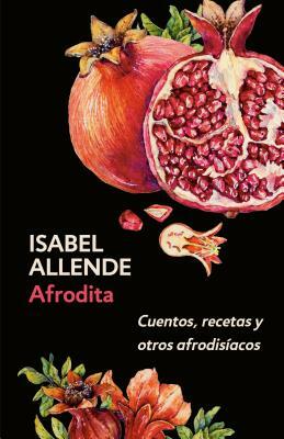 Afrodita: Cuentos, Recetas Y Otros Afrodisíacos by Isabel Allende