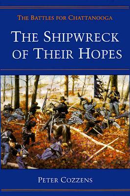 The Shipwreck of Their Hopes: The Battles for Chattanooga by Peter Cozzens