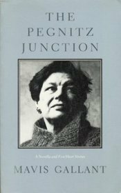 The Pegnitz Junction: A Novella and Five Short Stories by Mavis Gallant