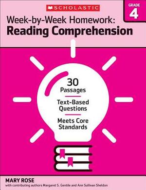 Week-By-Week Homework: Reading Comprehension Grade 4: 30 Passages - Text-Based Questions - Meets Core Standards by Mary C. Rose, Mary Rose, Ann Sullivan Sheldon